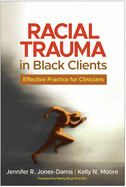 Racial Trauma in Black Clients: Effective Practice for Clinicians