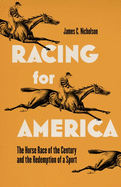Racing for America: The Horse Race of the Century and the Redemption of a Sport