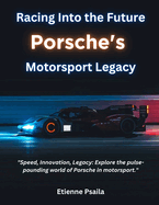 Racing Into the Future: Porsche's Motorsport Legacy