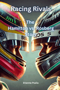 Racing Rivals: The Hamilton vs. Rosberg Story