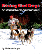 Racing Sled Dogs: An Original North American Sport - Cooper, Michael