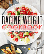 Racing Weight Cookbook: Lean, Light Recipes for Athletes