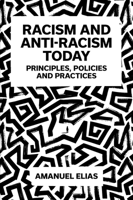 Racism and Anti-Racism Today: Principles, Policies and Practices - Elias, Amanuel