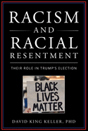 Racism and Racial Resentment: Their Role In Trump's Election