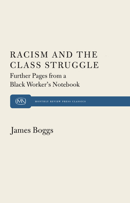 Racism and the Class Struggle: Further Pages from a Black Worker's Notebook - Boggs, James