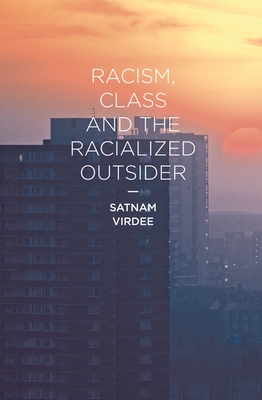 Racism, Class and the Racialized Outsider - Virdee, Satnam