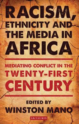 Racism, Ethnicity and the Media in Africa: Mediating Conflict in the Twenty-first Century - Mano, Winston (Editor)