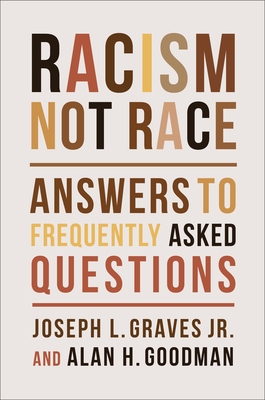 Racism, Not Race: Answers to Frequently Asked Questions - Graves, Joseph L, and Goodman, Alan H