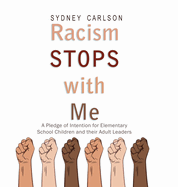 Racism STOPS with Me: A Pledge of Intention for Elementary School Children (and their Adult Leaders)