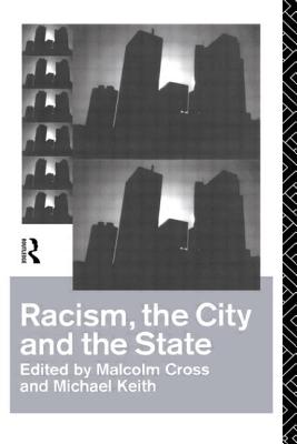 Racism, the City and the State - Cross, Malcolm (Editor), and Keith, Michael (Editor)