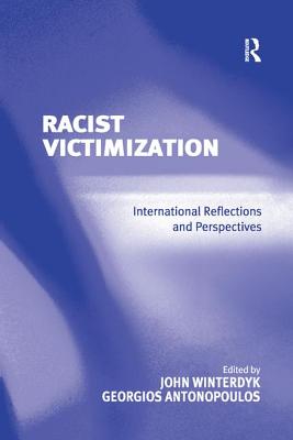 Racist Victimization: International Reflections and Perspectives - Antonopoulos, Georgios, and Winterdyk, John (Editor)