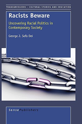 Racists Beware: Uncovering Racial Politics in the Post Modern Society - Dei, George J Sefa