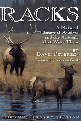 Racks: A Natural History of Antlers and the Animals That Wear Them, 20th Anniversary Edition - Petersen, David