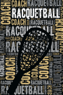 Racquetball Coach Journal: Cool Blank Lined Racquetball Lovers Notebook for Coach and Player