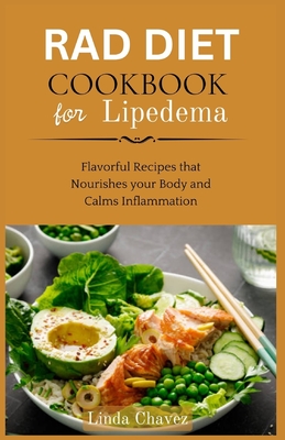 Rad Diet Cookbook for Lipedema: Flavorful Recipes that Nourishes your Body and Calms Inflammation - Chavez, Linda