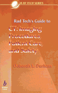 Rad Tech's Guide to CT: Imaging Procedures, Patient Care and Safety