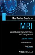 Rad Tech's Guide to MRI: Basic Physics, Instrumentation, and Quality Control