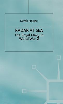 Radar at Sea: The Royal Navy in World War 2 - Howse, Derek