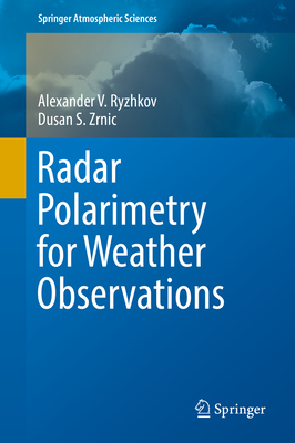Radar Polarimetry for Weather Observations - Ryzhkov, Alexander V, and Zrnic, Dusan S