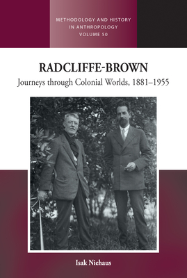 Radcliffe-Brown: Journeys Through Colonial Worlds, 1881-1955 - Niehaus, Isak