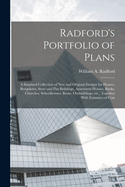 Radford's Portfolio of Plans; a Standard Collection of new and Original Designs for Houses, Bungalows, Store and Flat Buildings, Apartment Houses, Banks, Churches, Schoolhouses, Barns, Outbuildings, etc., Together With Estimates of Cost