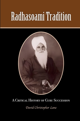 Radhasoami Tradition: A Critical History of Guru Succession - Lane, David