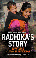 Radhika's Story: Surviving Human Trafficking - Hendry, Sharon, and Lumley, Joanna (Foreword by)