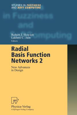 Radial Basis Function Networks 2: New Advances in Design - Howlett, Robert J., and Jain, Lakhmi C.