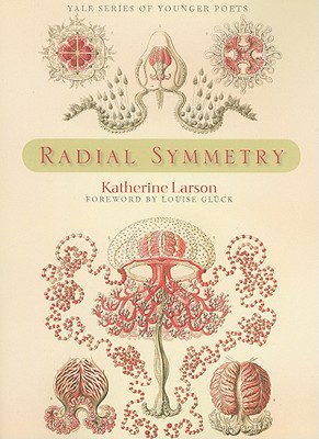 Radial Symmetry - Larson, Katherine, and Glck, Louise (Foreword by)