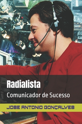 Radialista: Comunicador de Sucesso - Gonalves, Jose Antonio