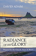 Radiance of His Glory - Prayers for the Church: Years A, B and C