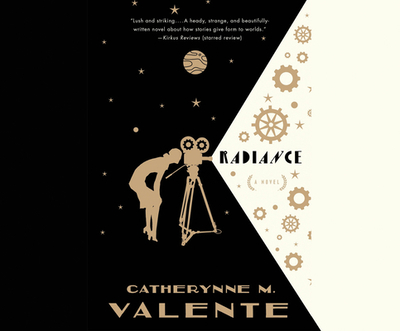 Radiance - Valente, Catherynne M, and Miller, Heath (Narrator)