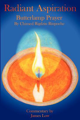 Radiant Aspiration: The Butterlamp Prayer Lamp of Aspiration - Low, James (Translated by), and Rinpoche, Chimed Rigdzin
