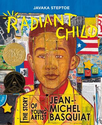 Radiant Child: The Story of Young Artist Jean-Michel Basquiat (Caldecott & Coretta Scott King Illustrator Award Winner) - Steptoe, Javaka