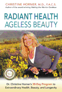 Radiant Health Ageless Beauty: Dr. Christine Horner's 30-Day Program to Extraordinary Health, Beauty, and Longevity