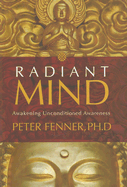 Radiant Mind: Awakening Unconditioned Awareness - Fenner, Peter, Dr.