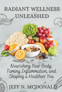 Radiant wellness unleashed: Nourishing Your Body, Taming Inflammation, and Shaping a Healthier You