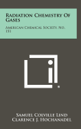 Radiation Chemistry of Gases: American Chemical Society, No. 151