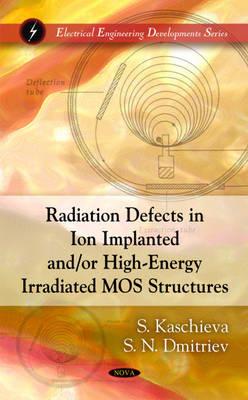 Radiation Defects in Ion Implanted &/or High-Energy Irradiated MOS Structures - Kaschieva, S, and Ndmitriev, S