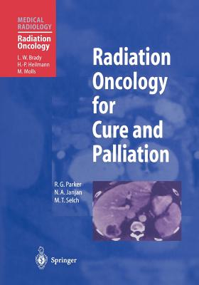 Radiation Oncology for Cure and Palliation - Parker, R.G., and Brady, L.W. (Foreword by), and Mellinkoff, S.M. (Preface by)