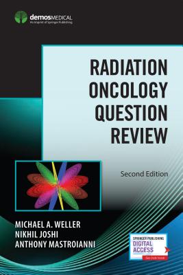 Radiation Oncology Question Review - Weller, Michael A, MD (Editor), and Joshi, Nikhil, MD (Editor), and Mastroianni, Anthony, MD, Jd, MBA (Editor)