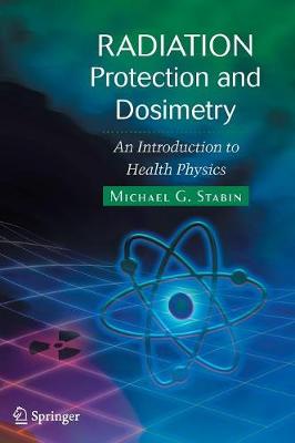 Radiation Protection and Dosimetry: An Introduction to Health Physics - Stabin, Michael G