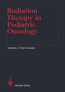 Radiation Therapy in Pediatric Oncology - Cassady, J Robert (Contributions by), and Brady, L W (Foreword by), and Heilmann, H -P (Foreword by)