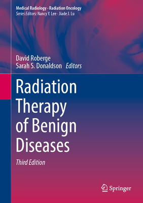 Radiation Therapy of Benign Diseases - Roberge, David (Editor), and Donaldson, Sarah S (Editor)