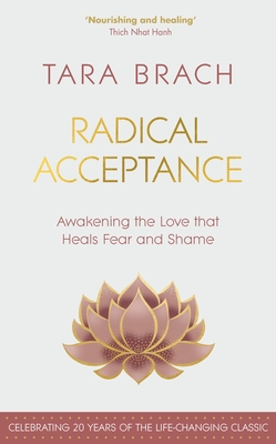 Radical Acceptance: Awakening the Love that Heals Fear and Shame - Brach, Tara