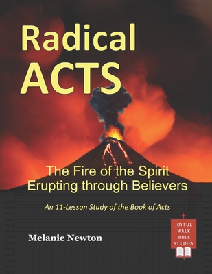 Radical Acts: The Fire of the Spirit Erupting through Believers - Newton, Melanie