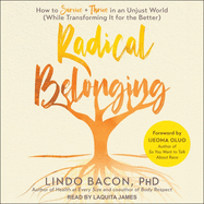 Radical Belonging: How to Survive and Thrive in an Unjust World (While Transforming It for the Better)