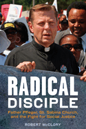 Radical Disciple: Father Pfleger, St. Sabina Church, and the Fight for Social Justice