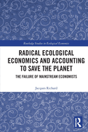 Radical Ecological Economics and Accounting to Save the Planet: The Failure of Mainstream Economists