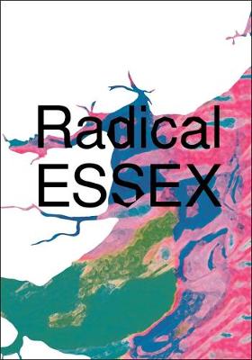 Radical ESSEX - Hyland, Catherine (Photographer), and Burrows, Tim (Text by), and Darley, Gillian (Text by)